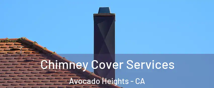 Chimney Cover Services Avocado Heights - CA