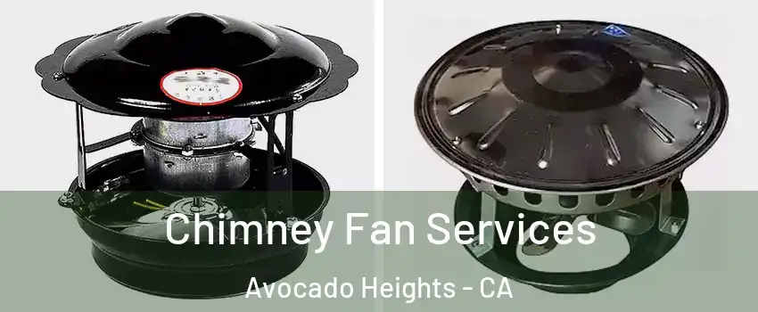 Chimney Fan Services Avocado Heights - CA