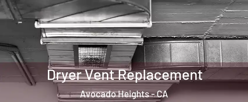  Dryer Vent Replacement Avocado Heights - CA