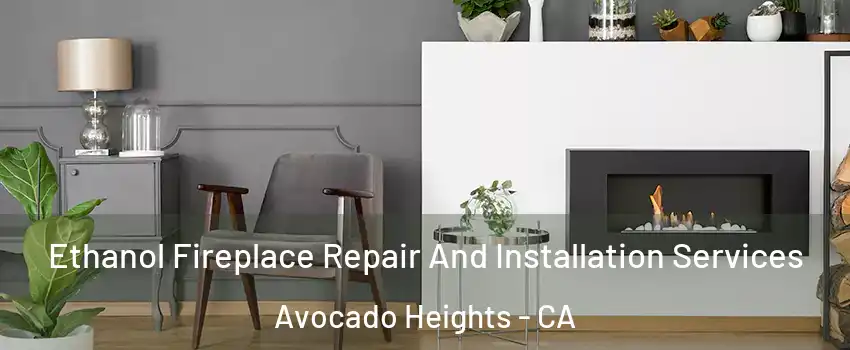  Ethanol Fireplace Repair And Installation Services Avocado Heights - CA