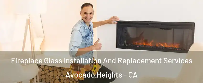  Fireplace Glass Installation And Replacement Services Avocado Heights - CA