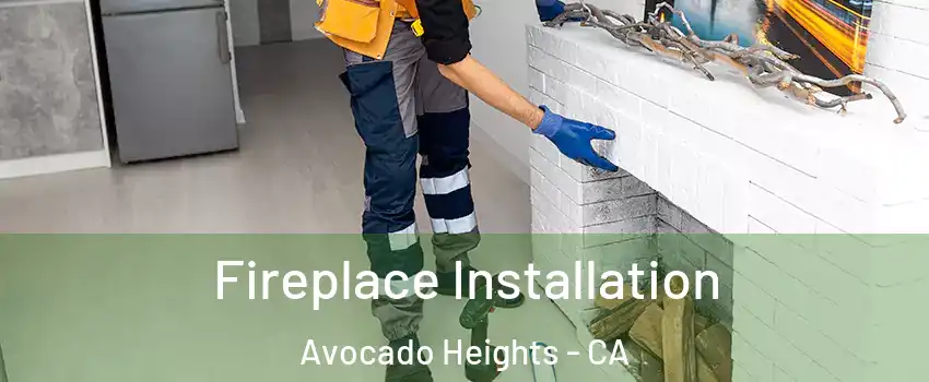  Fireplace Installation Avocado Heights - CA