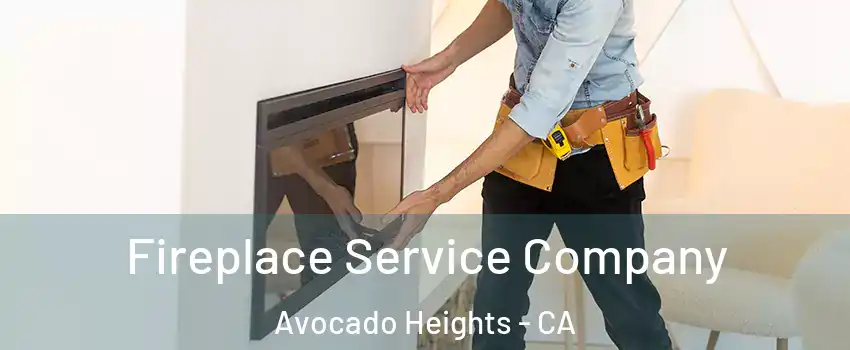  Fireplace Service Company Avocado Heights - CA