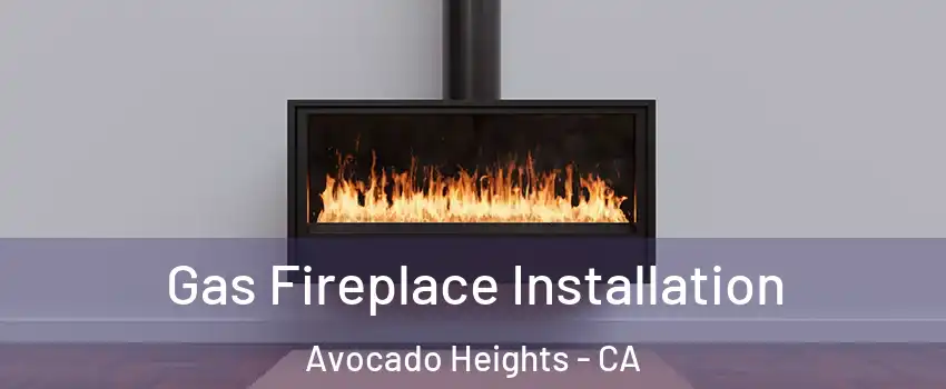  Gas Fireplace Installation Avocado Heights - CA