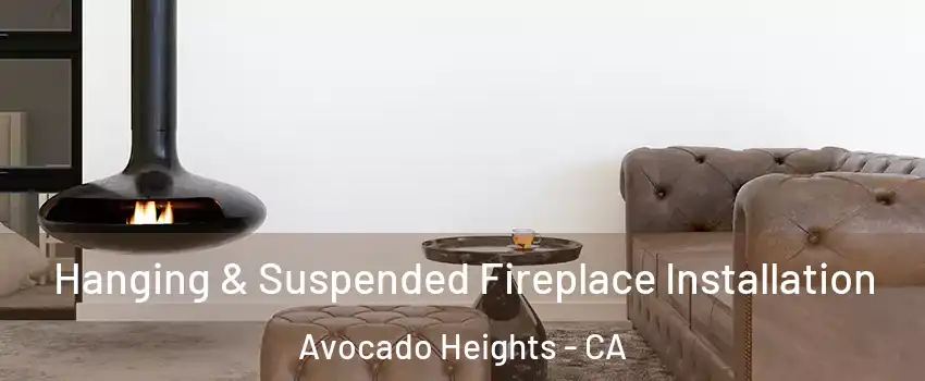 Hanging & Suspended Fireplace Installation Avocado Heights - CA