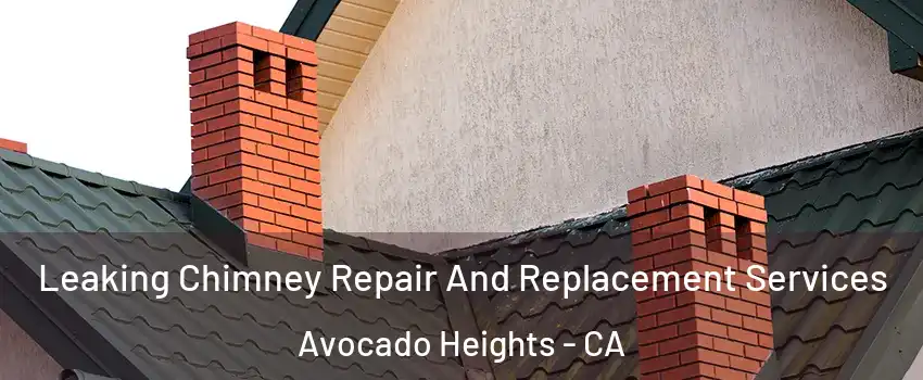  Leaking Chimney Repair And Replacement Services Avocado Heights - CA