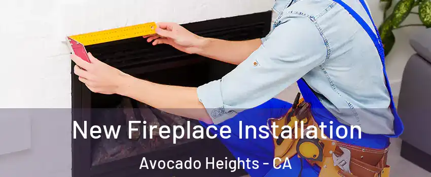  New Fireplace Installation Avocado Heights - CA