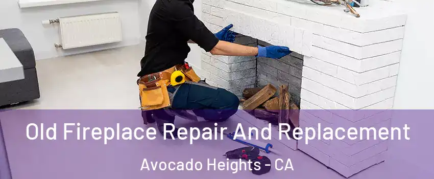  Old Fireplace Repair And Replacement Avocado Heights - CA