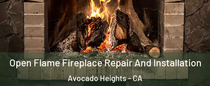  Open Flame Fireplace Repair And Installation Avocado Heights - CA