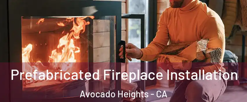  Prefabricated Fireplace Installation Avocado Heights - CA