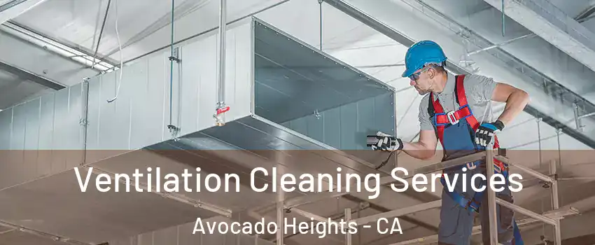  Ventilation Cleaning Services Avocado Heights - CA