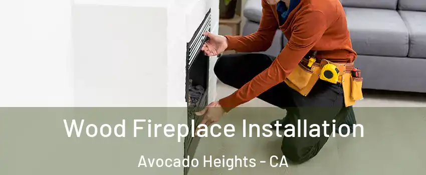  Wood Fireplace Installation Avocado Heights - CA